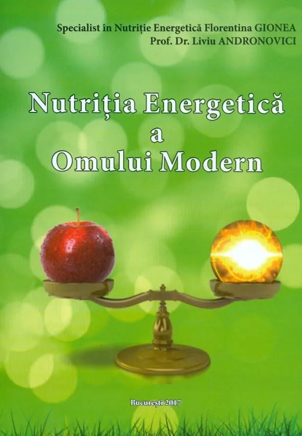 Nutritia energetica a omului modern - carte - Florentina Gionea si Liviu Andronovici Inedit Prosperity — preț și oferte