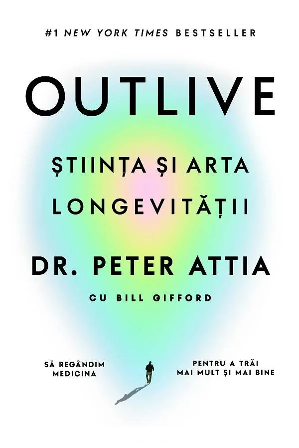 Outlive - Stiinta si arta longevitatii - DR PETER ATTIA si BILL GIFFORD - carte - LIFESTYLE PUBLISHING Editura Lifestyle — preț și oferte