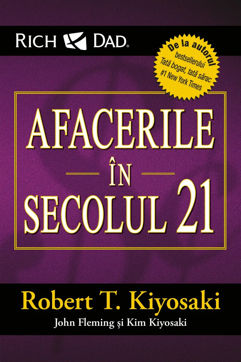 Afacerile în secolul 21, Robert T. Kiyosaki, Kim Kiyosaki, John Fleming - carte - Curtea Veche — preț și oferte
